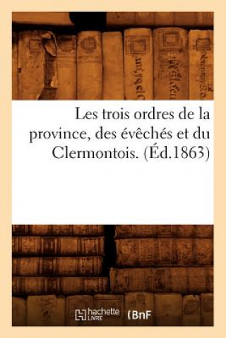 Książka Les Trois Ordres de la Province, Des Eveches Et Du Clermontois. (Ed.1863) Sans Auteur