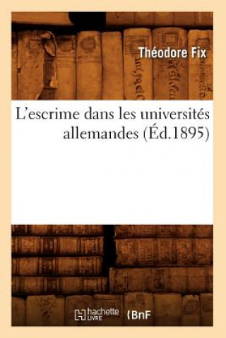 Book L'Escrime Dans Les Universites Allemandes (Ed.1895) Theodore Fix