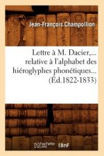 Könyv Lettre A M. Dacier, Relative A l'Alphabet Des Hieroglyphes Phonetiques (Ed.1822-1833) Jean-Francois Champollion
