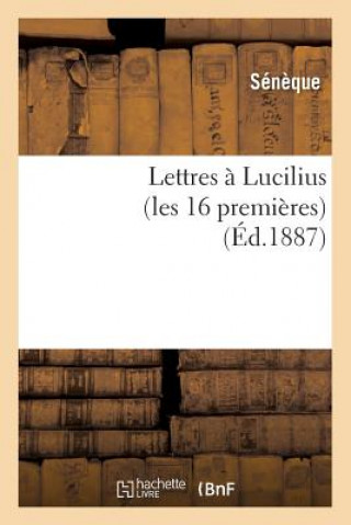 Kniha Lettres A Lucilius (Les 16 Premieres) (Ed.1887) Seneque