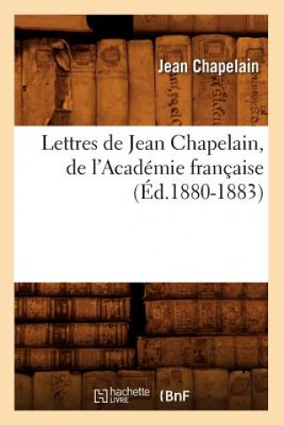 Carte Lettres de Jean Chapelain, de l'Academie Francaise (Ed.1880-1883) Jean Chapelain