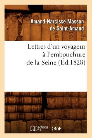 Knjiga Lettres d'Un Voyageur A l'Embouchure de la Seine, (Ed.1828) Amand-Narcisse Masson De Saint-Amand