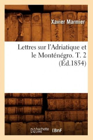 Kniha Lettres Sur l'Adriatique Et Le Montenegro. T. 2 (Ed.1854) Xavier Marmier