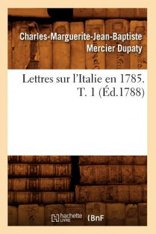 Książka Lettres Sur l'Italie En 1785. T. 1 (Ed.1788) Charles-Marguerite-Jean-Baptiste Mercier Dupaty