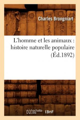 Kniha L'Homme Et Les Animaux: Histoire Naturelle Populaire (Ed.1892) Charles Brongniart