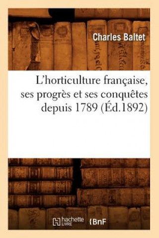 Книга L'Horticulture Francaise, Ses Progres Et Ses Conquetes Depuis 1789 (Ed.1892) Charles Baltet