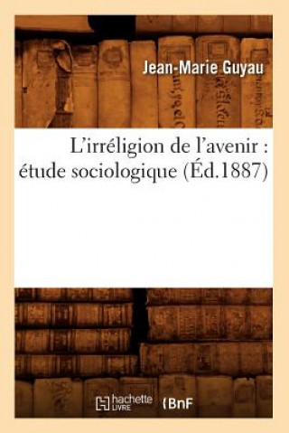 Kniha L'Irreligion de l'Avenir: Etude Sociologique (Ed.1887) Jean-Marie Guyau