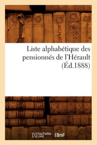 Könyv Liste Alphabetique Des Pensionnes de l'Herault (Ed.1888) Sans Auteur