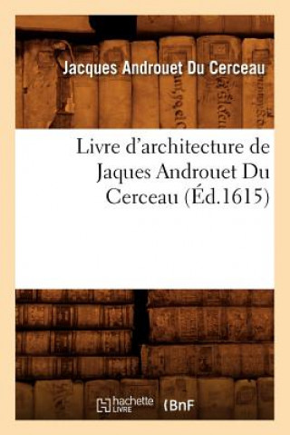 Kniha Livre d'Architecture de Jaques Androuet Du Cerceau, (Ed.1615) Jacques Androuet Du Cerceau