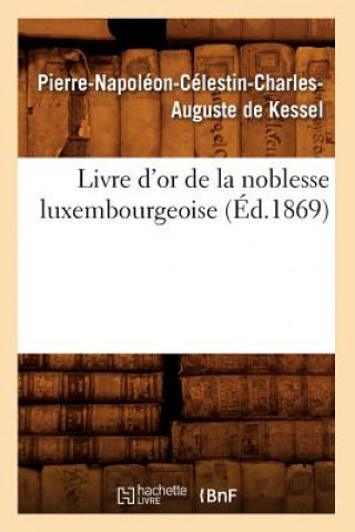 Carte Livre d'Or de la Noblesse Luxembourgeoise, (Ed.1869) Pierre-Napoleon Celestin Charles Auguste De Kessel
