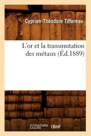 Книга L'Or Et La Transmutation Des Metaux (Ed.1889) Cyprien-Theodore Tiffereau