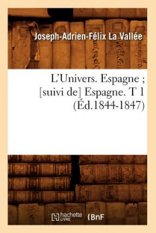 Książka L'Univers. Espagne [Suivi De] Espagne. T 1 (Ed.1844-1847) Joseph Adrien Felix La Vallee