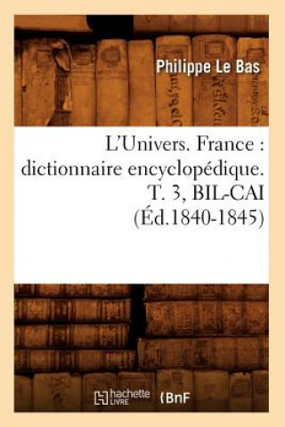 Kniha L'Univers. France: Dictionnaire Encyclopedique. T. 3, Bil-Cai (Ed.1840-1845) Philippe Le Bas