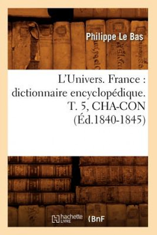 Carte L'Univers. France: Dictionnaire Encyclopedique. T. 5, Cha-Con (Ed.1840-1845) Philippe Le Bas