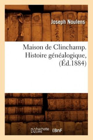 Könyv Maison de Clinchamp. Histoire Genealogique, (Ed.1884) Joseph Noulens