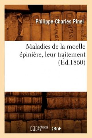 Libro Maladies de la Moelle Epiniere, Leur Traitement, (Ed.1860) Philippe-Charles Pinel