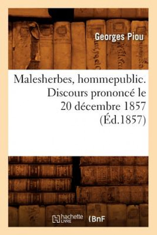 Könyv Malesherbes, Homme Public. Discours Prononce Le 20 Decembre 1857 (Ed.1857) Georges Piou