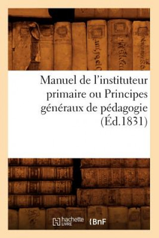 Carte Manuel de l'Instituteur Primaire Ou Principes Generaux de Pedagogie (Ed.1831) Sans Auteur