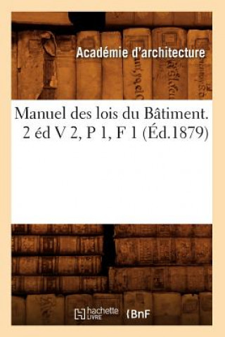 Könyv Manuel Des Lois Du Batiment. 2 Ed V 2, P 1, F 1 (Ed.1879) Sans Auteur