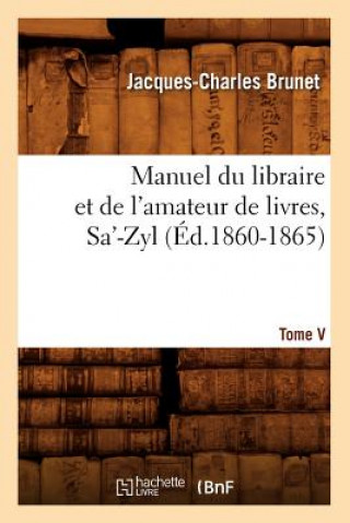 Carte Manuel Du Libraire Et de l'Amateur de Livres. Tome V, Sa'-Zyl (Ed.1860-1865) Charles Jacques-Brunet