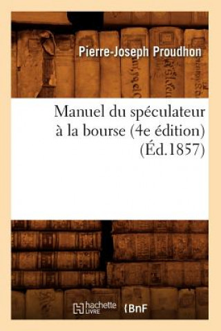 Kniha Manuel Du Speculateur A La Bourse (4e Edition) (Ed.1857) Pierre-Joseph Proudhon