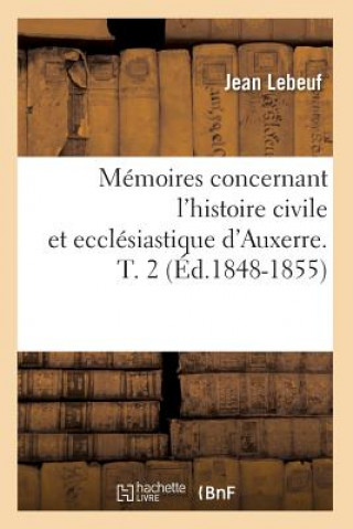 Buch Memoires Concernant l'Histoire Civile Et Ecclesiastique d'Auxerre. T. 2 (Ed.1848-1855) Jean Lebeuf