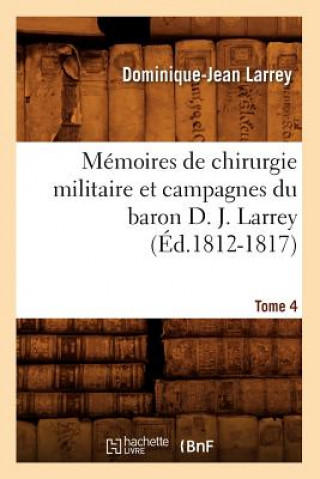 Libro Memoires de Chirurgie Militaire Et Campagnes Du Baron D. J. Larrey. Tome 4 (Ed.1812-1817) Dominique-Jean Larrey