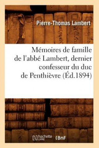 Książka Memoires de Famille de l'Abbe Lambert, Dernier Confesseur Du Duc de Penthievre (Ed.1894) Pierre-Thomas Lambert