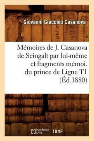 Книга Memoires de J. Casanova de Seingalt Par Lui-Meme Et Fragments Memoi. Du Prince de Ligne T1 (Ed.1880) Giacomo Casanova