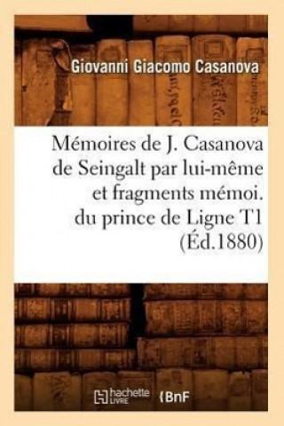 Kniha Memoires de J. Casanova de Seingalt Par Lui-Meme Et Fragments Memoi. Du Prince de Ligne T1 (Ed.1880) Giacomo Casanova