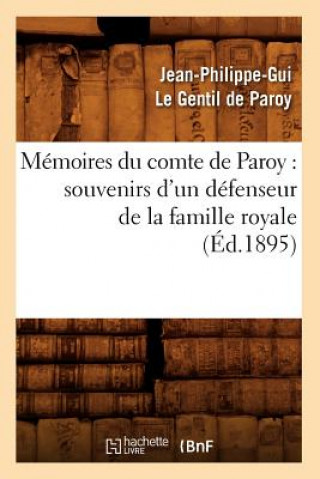 Kniha Memoires Du Comte de Paroy: Souvenirs d'Un Defenseur de la Famille Royale (Ed.1895) Jean-Philippe Gui Le Gentil De Paroy