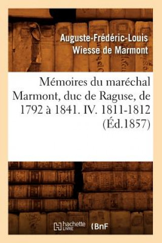 Książka Memoires Du Marechal Marmont, Duc de Raguse, de 1792 A 1841. IV. 1811-1812 (Ed.1857) Auguste-Frederic-Louis Wiesse De Marmont