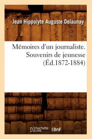 Книга Memoires d'Un Journaliste. Souvenirs de Jeunesse (Ed.1872-1884) Jean Hippolyte Auguste Delaunay