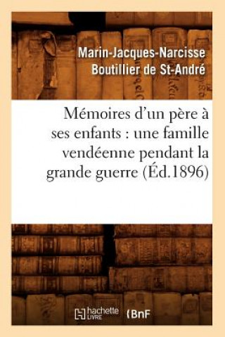 Carte Memoires d'Un Pere A Ses Enfants: Une Famille Vendeenne Pendant La Grande Guerre (Ed.1896) Marin-Jacques-Narcisse Boutillier De St Andre