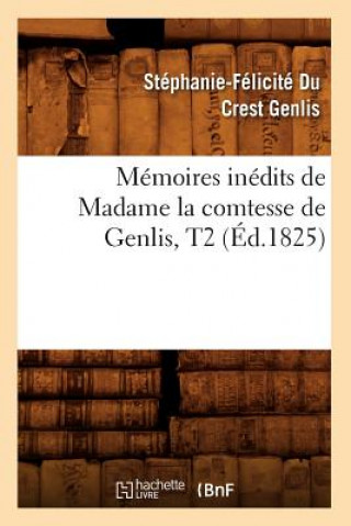 Livre Memoires Inedits de Madame La Comtesse de Genlis, T2 (Ed.1825) Stephanie-Felicite Du Crest Genlis