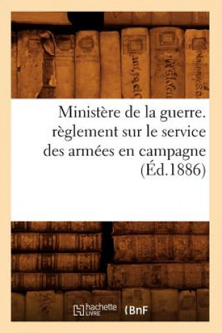 Carte Ministere de la Guerre. Reglement Sur Le Service Des Armees En Campagne (Ed.1886) Sans Auteur