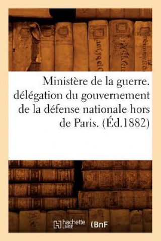 Carte Ministere de la Guerre. Delegation Du Gouvernement de la Defense Nationale Hors de Paris. (Ed.1882) Sans Auteur