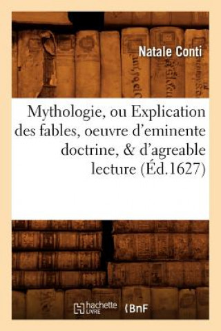 Carte Mythologie, Ou Explication Des Fables, Oeuvre d'Eminente Doctrine, & d'Agreable Lecture (Ed.1627) Natale Conti