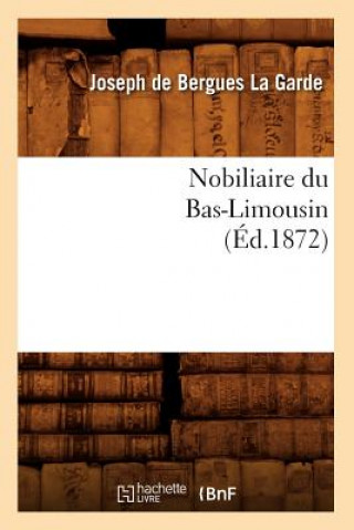Knjiga Nobiliaire Du Bas-Limousin (Ed.1872) Joseph De Bergues La Garde
