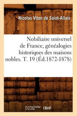 Kniha Nobiliaire Universel de France, Genealogies Historiques Des Maisons Nobles. T. 19 (Ed.1872-1878) Nicolas Viton De Saint-Allais