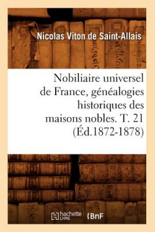 Kniha Nobiliaire Universel de France, Genealogies Historiques Des Maisons Nobles. T. 21 (Ed.1872-1878) Nicolas Viton De Saint-Allais