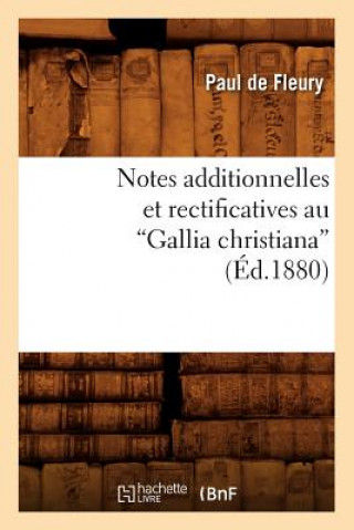 Kniha Notes Additionnelles Et Rectificatives Au Gallia Christiana (Ed.1880) Paul De Fleury