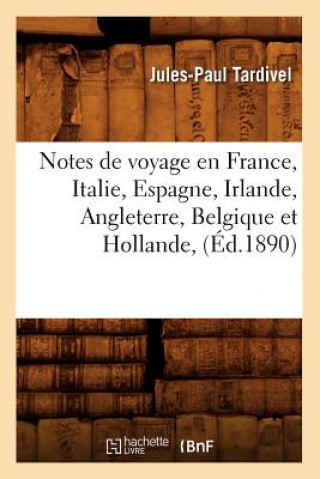 Kniha Notes de Voyage En France, Italie, Espagne, Irlande, Angleterre, Belgique Et Hollande, (Ed.1890) Jules-Paul Tardivel