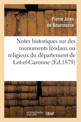 Carte Notes Historiques Sur Des Monuments Feodaux Ou Religieux Du Departement de Lot-Et-Garonne, (Ed.1879) Pierre-Jules De Bourrousse