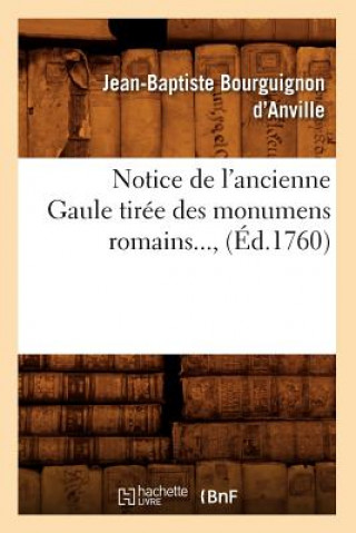 Kniha Notice de l'Ancienne Gaule Tiree Des Monumens Romains (Ed.1760) Jean-Baptiste Bourguignon D' Anville