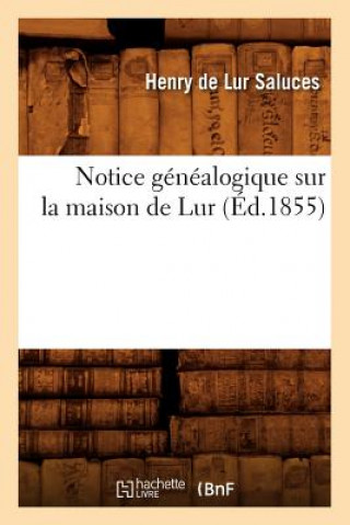 Książka Notice Genealogique Sur La Maison de Lur (Ed.1855) Henry De Lur-Saluces