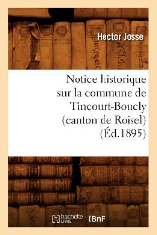 Carte Notice Historique Sur La Commune de Tincourt-Boucly (Canton de Roisel), (Ed.1895) Hector Josse