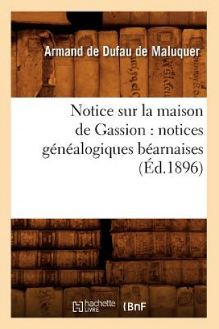 Kniha Notice Sur La Maison de Gassion: Notices Genealogiques Bearnaises (Ed.1896) Armand De Dufau De Maluquer