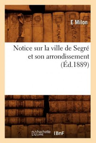 Kniha Notice Sur La Ville de Segre Et Son Arrondissement (Ed.1889) E Milon