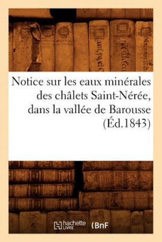 Книга Notice Sur Les Eaux Minerales Des Chalets Saint-Neree, Dans La Vallee de Barousse, (Ed.1843) Sans Auteur